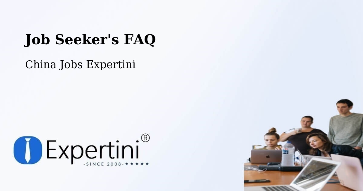 Job Seeker FAQ – Haikou - China Jobs Expertini